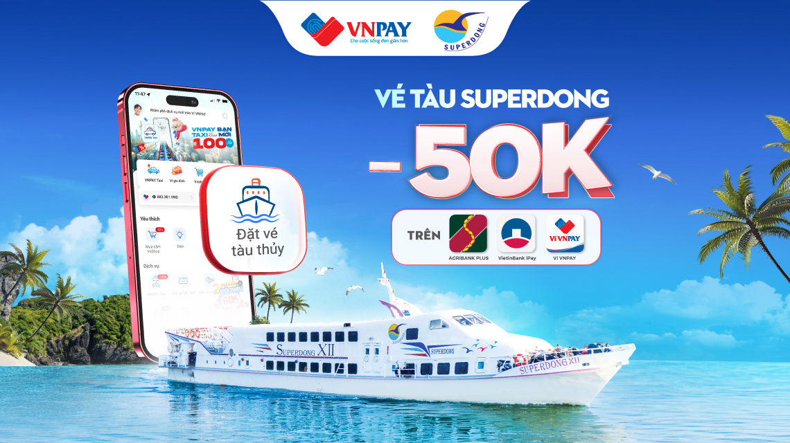 Đầu Tuần Ưu Đãi Tưng Bừng - Giảm 50k Khi Đặt Vé Tàu Superdong Trên Ví Vnpay