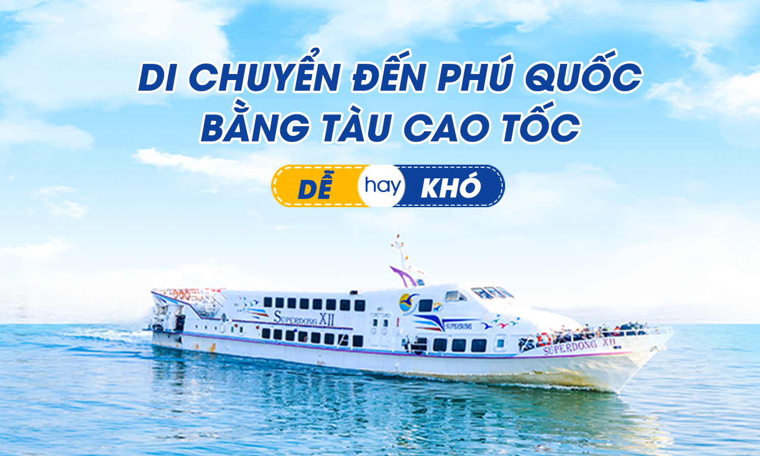 Di Chuyển Đến Phú Quốc Bằng Tàu Cao Tốc Superdong - Dễ Hay Khó?