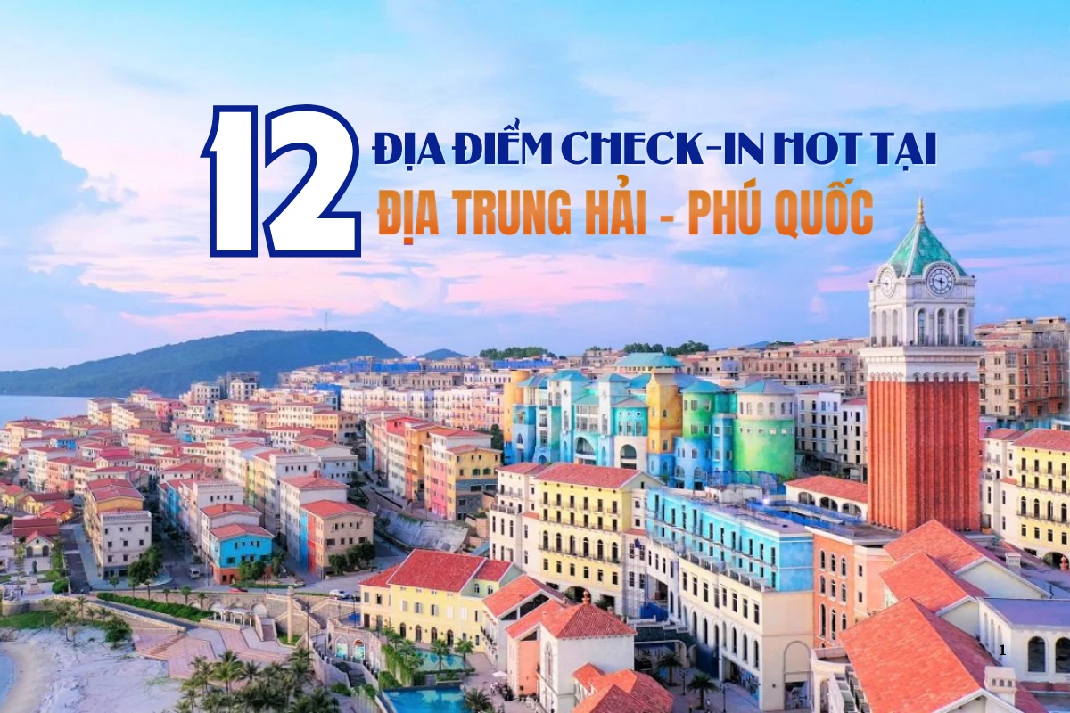 Check-in 12 Địa Điểm Hot Nhất Tại Thị Trấn Địa Trung Hải Phú Quốc Cùng Superdong