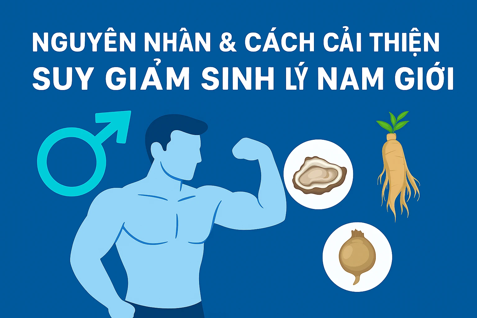 Nguyên nhân và cách cải thiện suy giảm sinh lý ở nam giới