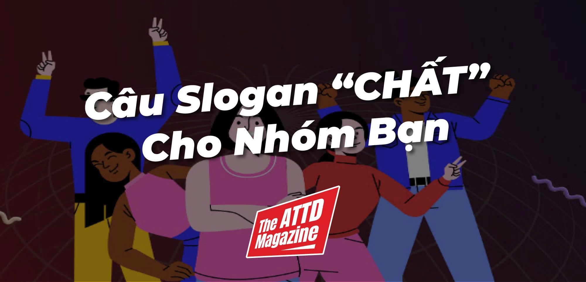 Cách Đặt Câu Slogan Cho Nhóm Bạn Thật Hấp Dẫn Và Nổi Bật Nhất